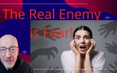 The Real Enemy is Fear!